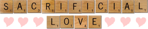 Scrabble Sacrificial Love