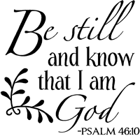 Be still and know that I am God